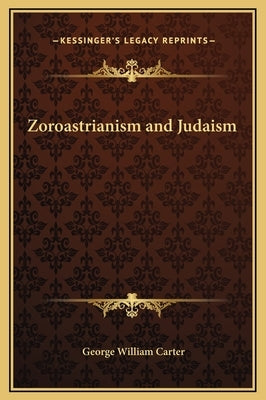 Zoroastrianism and Judaism by Carter, George William