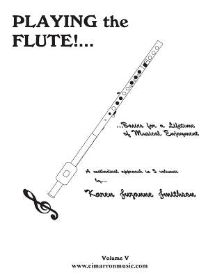 Playing the Flute!...Basics for a Lifetime of Musical Enjoyment Volume 5 by Smithson, Karen Suzanne