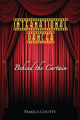 International Dancer: Behind the Curtain by Coutts, Pamela