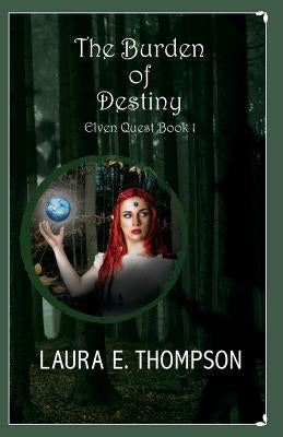 The Burden of Destiny: Elven Quest: Book 1 by Thompson, Laura E.
