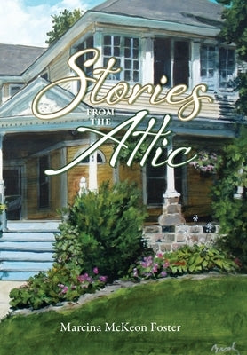 Stories from the Attic by Foster, Marcina