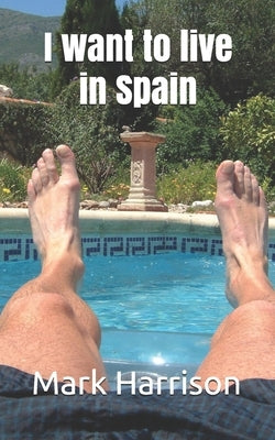 I want to live in Spain by Harrison, Mark