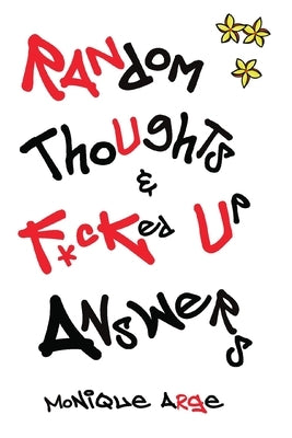 Random Thoughts & F*cked Up Answers by Arge, Monique