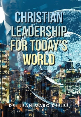 Christian Leadership for Today's World by Désiré, Jean Marc