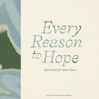 Every Reason to Hope: Soft Words for Hard Times by McQueen, Danielle Leduc