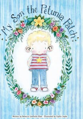 My Son the Petunia Patch by Blair, Rebecca