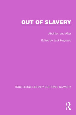 Out of Slavery: Abolition and After by Hayward, Jack