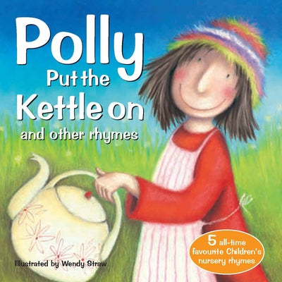 Polly Put the Kettle on and Other Rhymes by Straw, Wendy