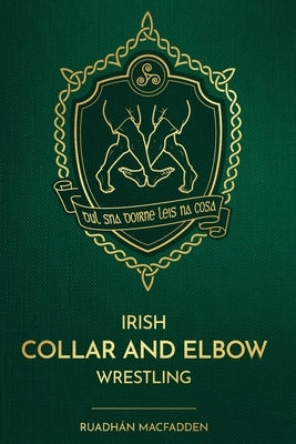 Irish Collar and Elbow Wrestling by Macfadden, Ruadhán