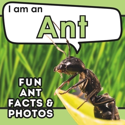 I am an Ant: A Children's Book with Fun and Educational Animal Facts with Real Photos! by Brains, Active