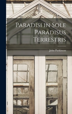 Paradisi in Sole Paradisus Terrestris by Parkinson, John