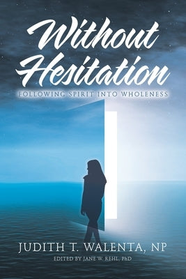 Without Hesitation: Following Spirit into Wholeness by Walenta Np, Judith T.