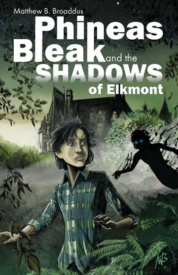Phineas Bleak and the Shadows of Elkmont by Broaddus, Matthew