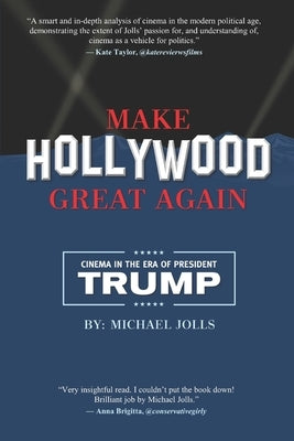 Make Hollywood Great Again: Cinema in the Era of President Trump by Jolls, Michael
