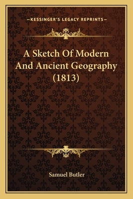 A Sketch Of Modern And Ancient Geography (1813) by Butler, Samuel