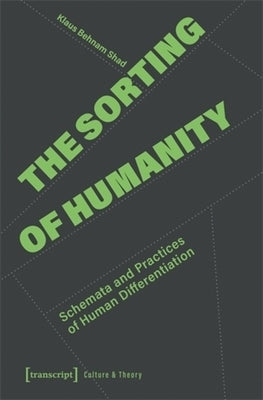 The Sorting of Humanity: Schemata and Practices of Human Differentiation by Shad, Klaus Behnam