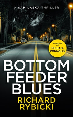 Bottom Feeder Blues: A Sam Laska Crime Thriller by Rybicki, Richard