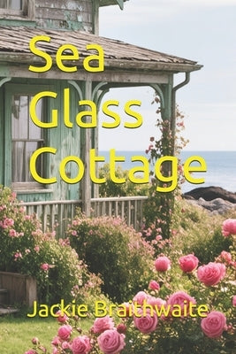 Sea Glass Cottage by Braithwaite, Jackie