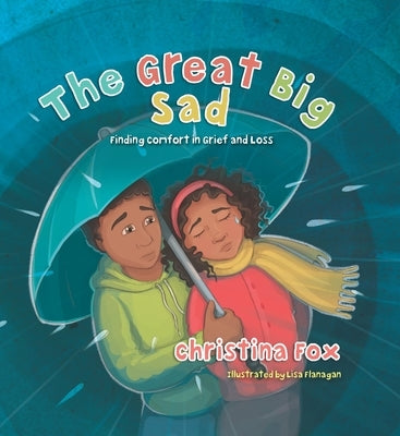 The Great Big Sad: Finding Comfort in Grief and Loss by Fox, Christina