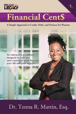 Financial Cent$: A Simple Approach to Credit, Debt, and Finance for Women by Martin Esq, Teresa R.