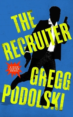 The Recruiter: A Rick Carter Novel by Podolski, Gregg