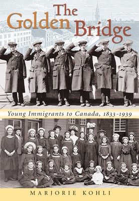 The Golden Bridge: Young Immigrants to Canada, 1833-1939 by Kohli, Marjorie