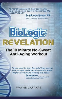 BioLogic Revelation: The 10 Minute No-Sweat Anti-Aging Workout by Caparas, Wayne