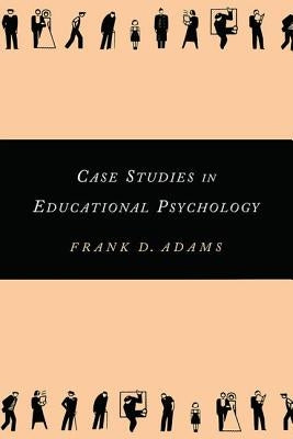 Case Studies in Educational Psychology by Adams, Frank