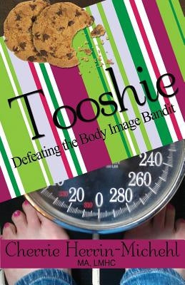 Tooshie: Defeating the Body Image Bandit by Herrin-Michehl Ma, Lmhc Cherrie
