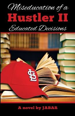 Miseducation of a Hustler II: Educated Decisions by Jabar