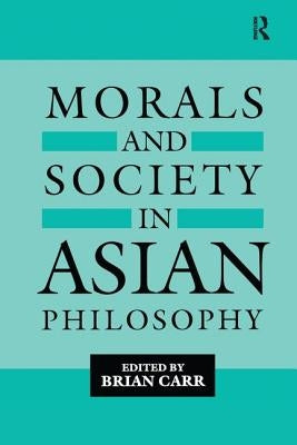 Morals and Society in Asian Philosophy by Carr, Brian