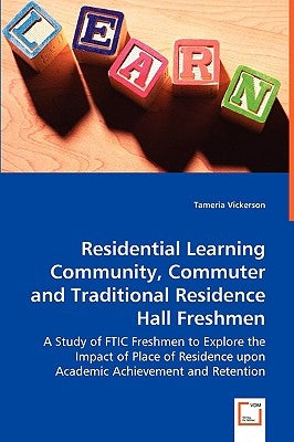 Residential Learning Community, Commuter and Traditional Residence Hall Freshmen by Vickerson, Tameria