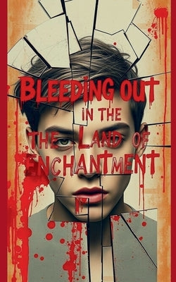 Bleeding out in the Land of Enchantment by Cordova, Dominic