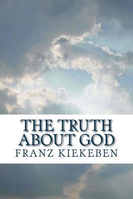 The Truth about God by Kiekeben, Franz