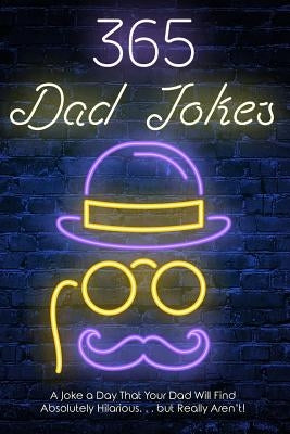 365 Dad jokes: A Joke a day that your dad will find absolutely hilarious.... but really aren't. by Williams, Daniel