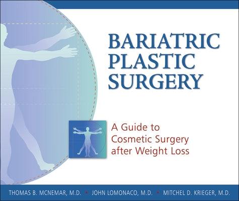 Bariatric Plastic Surgery: A Guide to Cosmetic Surgery After Weight Loss by McNemar, Thomas B.