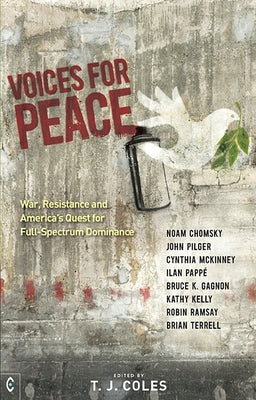 Voices for Peace: War, Resistance, and America's Quest for Full-Spectrum Dominance by Coles, T. J.