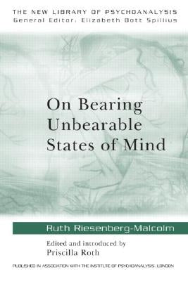 On Bearing Unbearable States of Mind: New Library of Psychoanalysis by Riesenberg-Malcolm, Ruth