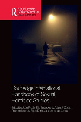 Routledge International Handbook of Sexual Homicide Studies by Proulx, Jean
