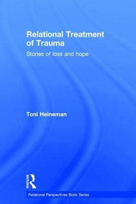 Relational Treatment of Trauma: Stories of Loss and Hope by Heineman, Toni