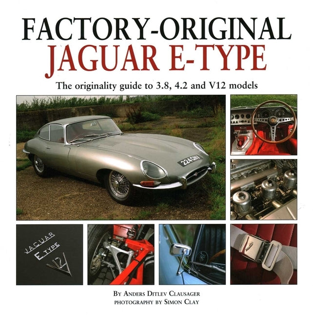 Jaguar E-Type: The Originality Guide to the Jaguar E-Type by Clausager, Anders Ditlev