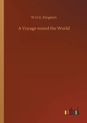 A Voyage round the World by Kingston, W. H. G.