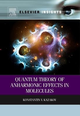Quantum Theory of Anharmonic Effects in Molecules by Kazakov, Konstantin
