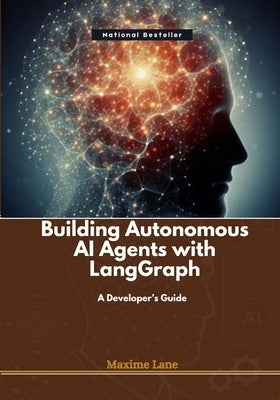 Building Autonomous AI Agents with LangGraph: A Developer's Guide by Lane, Maxime