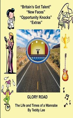 Glory Road: The Life and Times of a Wannabe by Lee, Teddy