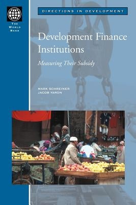 Development Finance Institutions: Measuring Their Subsidy by Schreiner, Mark