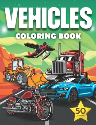 Vehicles Coloring Book: vehicles coloring pages for kids and adults, boys and girls: cars, bikes, planes, trucks....and more by Mounart