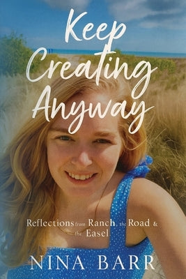 Keep Creating Anyway by Barr, Nina