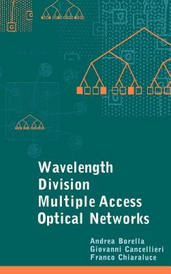 Wavelength Division Multiple Access Optical Networks by Borella, Andrea