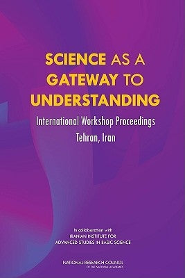 Science as a Gateway to Understanding: International Workshop Proceedings, Tehran, Iran by National Research Council